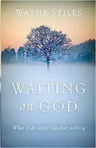 WAITING ON GOD WHAT TO DO WHEN GOD DOES NOTHING