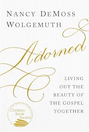 ADORNED: LIVING OUT THE BEAUTY OF THE GOSPEL TOGETHER