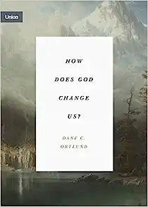UNION) HOW DOES GOD CHANGE US? CONCISE ED OF DEEPE