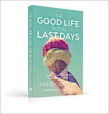 GOOD LIFE IN THE LAST DAYS MAKING CHOICES