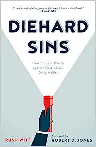 DIEHARD SINS HOW TO FIGHT WISELY AGAINST DESTRUCTI