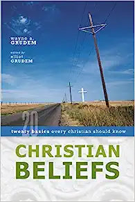 CHRISTIAN BELIEFS TWENTY BASICS EVERY CHRISTIAN