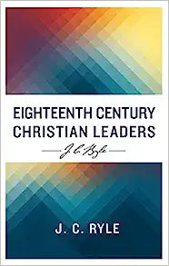 JC RYLE EIGHTEENTH CENTURY CHRISTIAN LEADERS