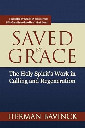 SAVED BY GRACE: THE HOLY SPIRIT'S WORK IN CALLING AND REGENERATION