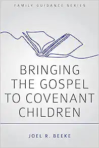 BRINGING THE GOSPEL TO COVENANT CHILDREN