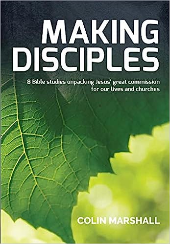 MAKING DISCIPLES 8 BIBLE STUDIES UNPACKING GREAT C