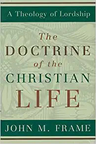 THEOLOGY OF LORDSHIP DOCTRINE OF THE CHRISTIAN LIFE