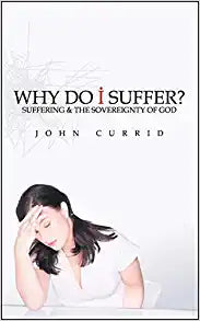 WHY DO I SUFFER SUFFERING & SOVEREIGNTY OF GOD