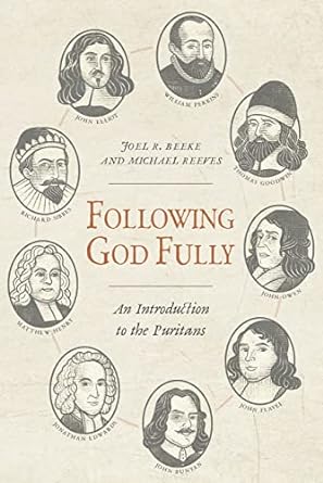 FOLLOWING GOD FULLY AN INTRODUCTION TO THE PURITAN