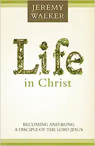 LIFE IN CHRIST BECOMING AND BEING A DISCIPLE