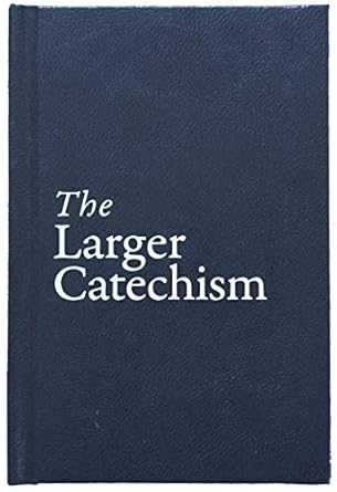 THE LARGER CATECHISM