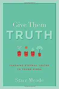 GIVE THEM TRUTH TEACHING ETERNAL TRUTHS
