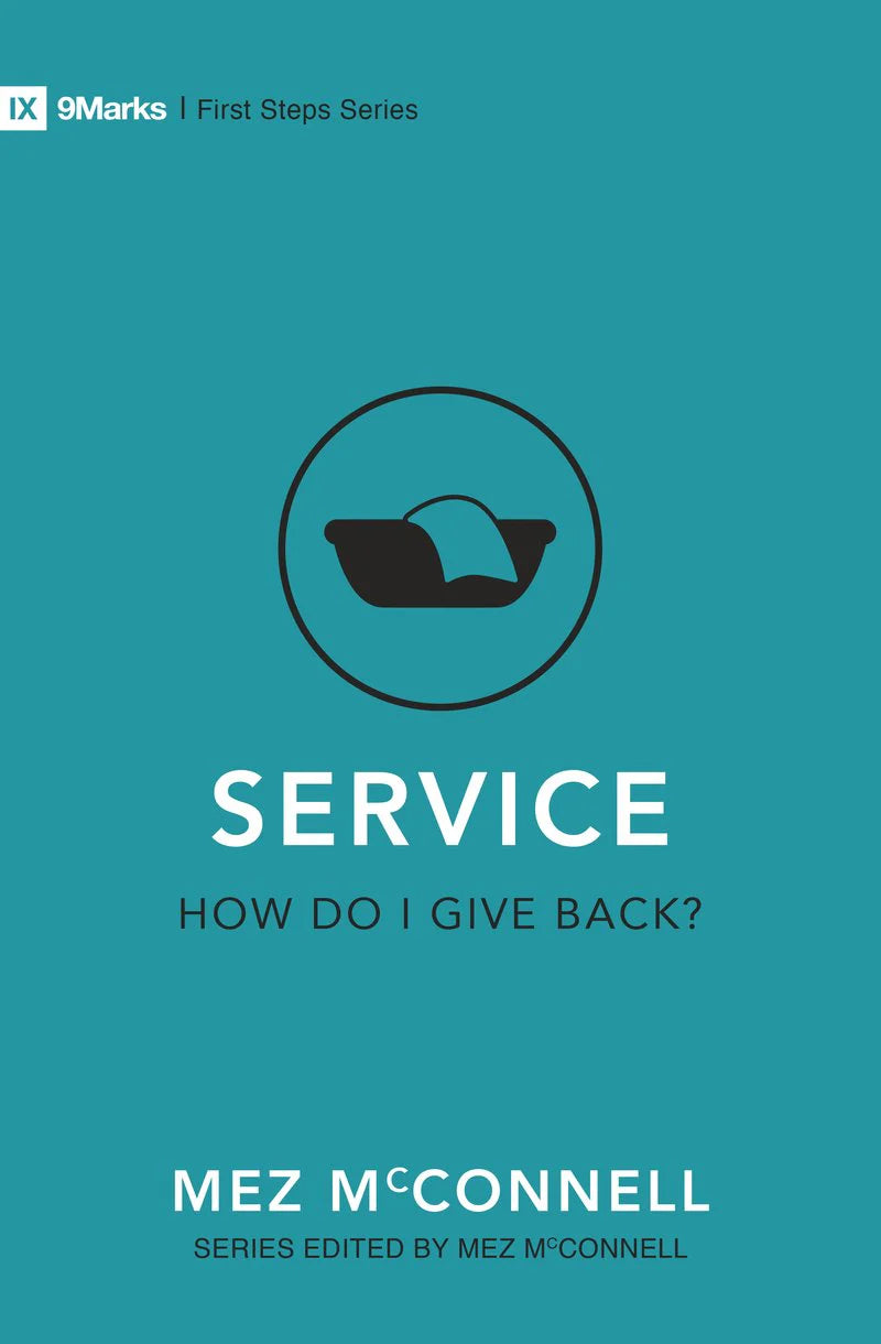 FTT IX 9 MARKS FIRST STEP: SERVICE - HOW DO I GIVE BACK?
