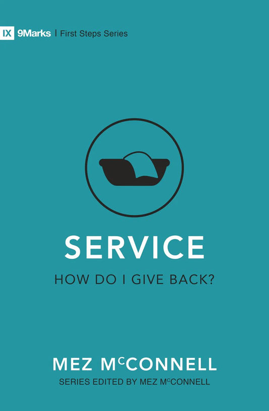 FTT IX 9 MARKS FIRST STEP: SERVICE - HOW DO I GIVE BACK?