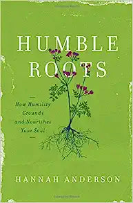 HUMBLE ROOTS HOW HUMILITY GROUNDS