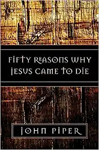 FIFTY REASONS WHY JESUS CAME TO DIE