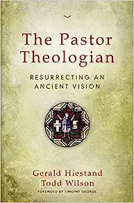 THE PASTOR THEOLOGIAN RESURRECTING AN