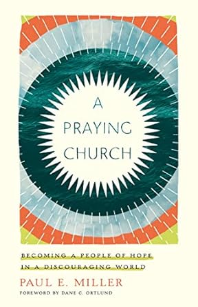 PRAYING CHURCH: BECOMING A PEOPLE OF HOPE IN A DIS