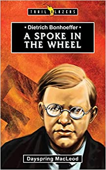 TRL BLZ DIETRICH BONHOEFFER 0 A SPOKE IN THE WHEEL