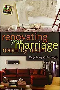 RENOVATING YOUR MARRIAGE ROOM BY ROOM