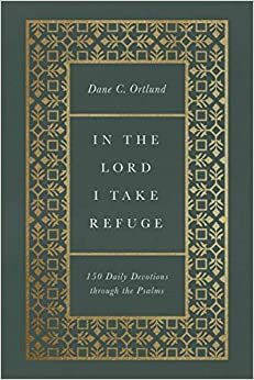 IN THE LORD I TAKE REFUGE 150 DAILY DEVOTIONS