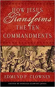 HOW JESUS TRANSFORMS THE 10 COMANDMENTS