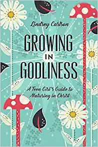 GROWING GODLINESS TEEN GIRLS GUIDE TO MATURING