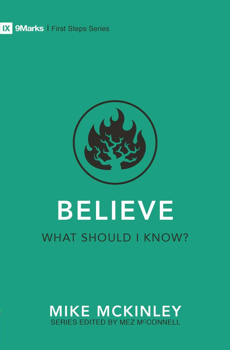 9MARKS FIRST STEPS BELIEVE 0 WHAT SHOULD I KNOW?