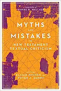 MYTHS AND MISTAKES IN NT TEXTUAL CRITICISM