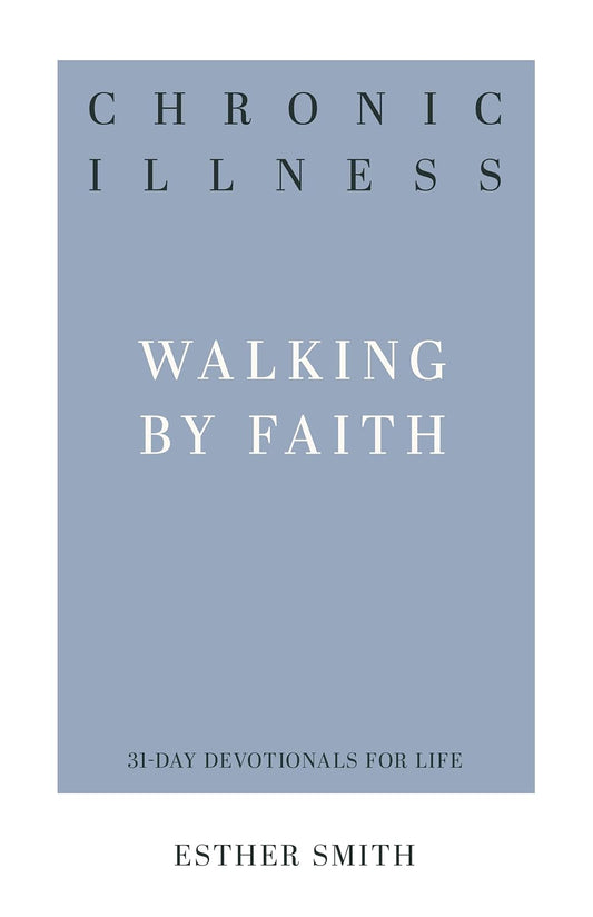 31 DD CHRONIC ILLNESS WALKING BY FAITH