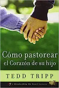 SPANISH COMO PASTOREAR EL CORAZON DE SU HIJO
