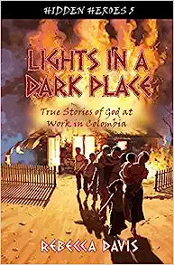 HID HER LIGHTS IN A DARK PLACE STORIES OF GOD IN COLOMBIA