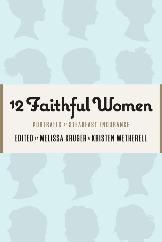 12 FAITHFUL WOMEN PORTRAITS OF STEADFAST ENDURANCE