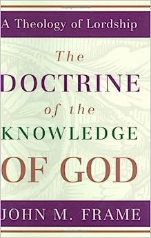 THEOLOGY OF LORDSHIP DOCTRINE OF THE KNOWLEDGE OF GOD