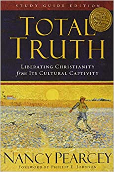 TOTAL TRUTH LIBERATING CHRISTIANITY FROM ITS CULTU