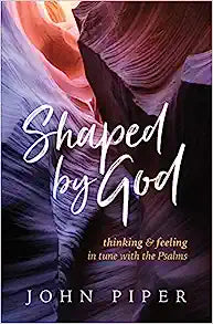 SHAPED BY GOD THINKING & FEELING THE PSALMS