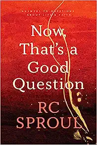 TYN MOM NOW THATS A GOOD QUESTION RC SPROUL