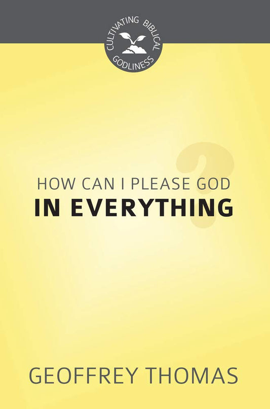 CBG SERIES HOW CAN I PLEASE GOD IN EVERYTHING?