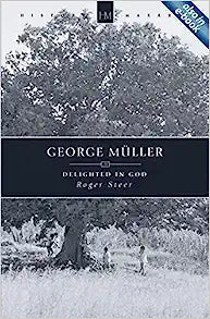 HISTORY MAKERS GEORGE MULLER DELIGHTED IN GOD