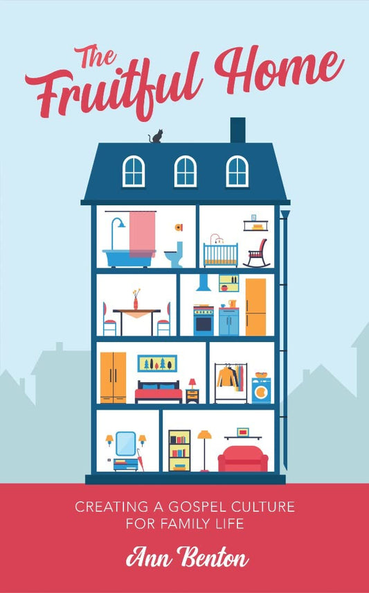 FRUITFUL HOME: FREATING A GOSPEL CULTURE FOR FAMILY LIFE