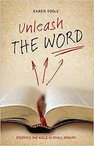 UNLEASH THE WORD STUDYING THE BIBLE IN SMALL GROUP