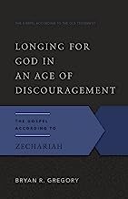 LONGING FOR GOD AGE OF DISCOURAGEMENT ZECHARIAH