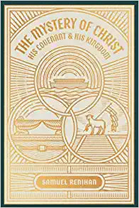 MYSTERY OF CHRIST, HIS COVENANT & HIS KINGDOM