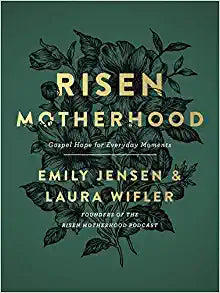 RISEN MOTHERHOOD GOSPEL HOPE FOR EVERYDAY MOMENTS