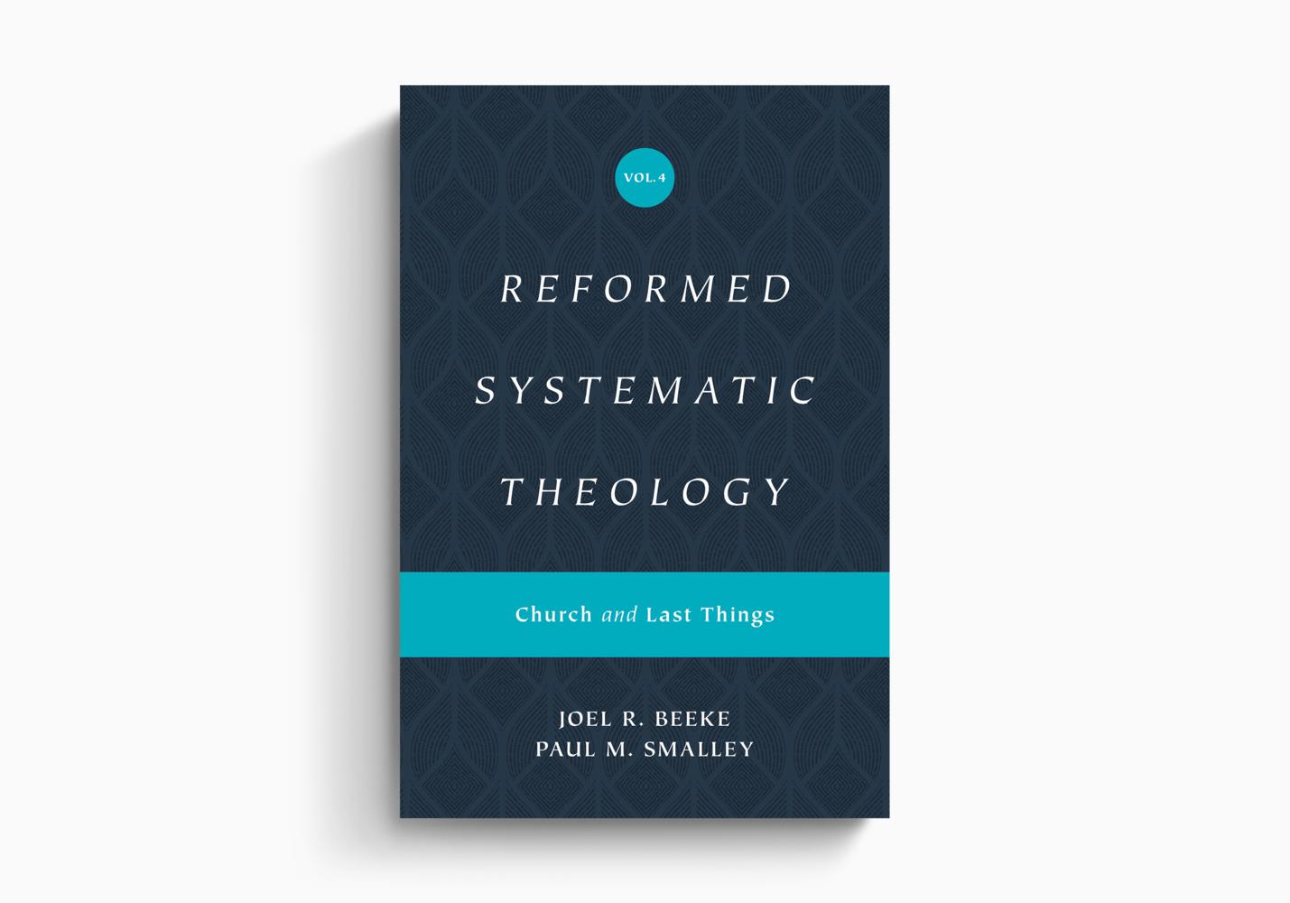 REFORMED SYSTEMATIC THEOLOGY: CHURCH AND LAST THINGS VOL 4