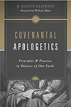COVENANTAL APOLOGETICS PRINCIPLES AND PRACTICE IN DEFENSE OF OUR FAITH
