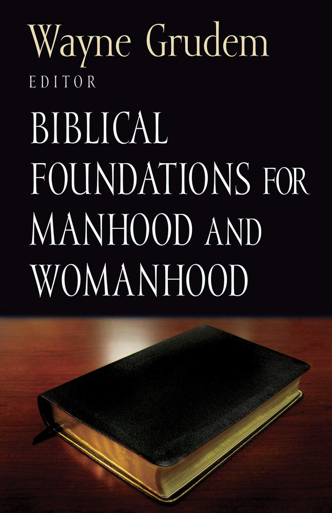 BIBLICAL FOUNDATIONS FOR MAN & WOMANHOOD