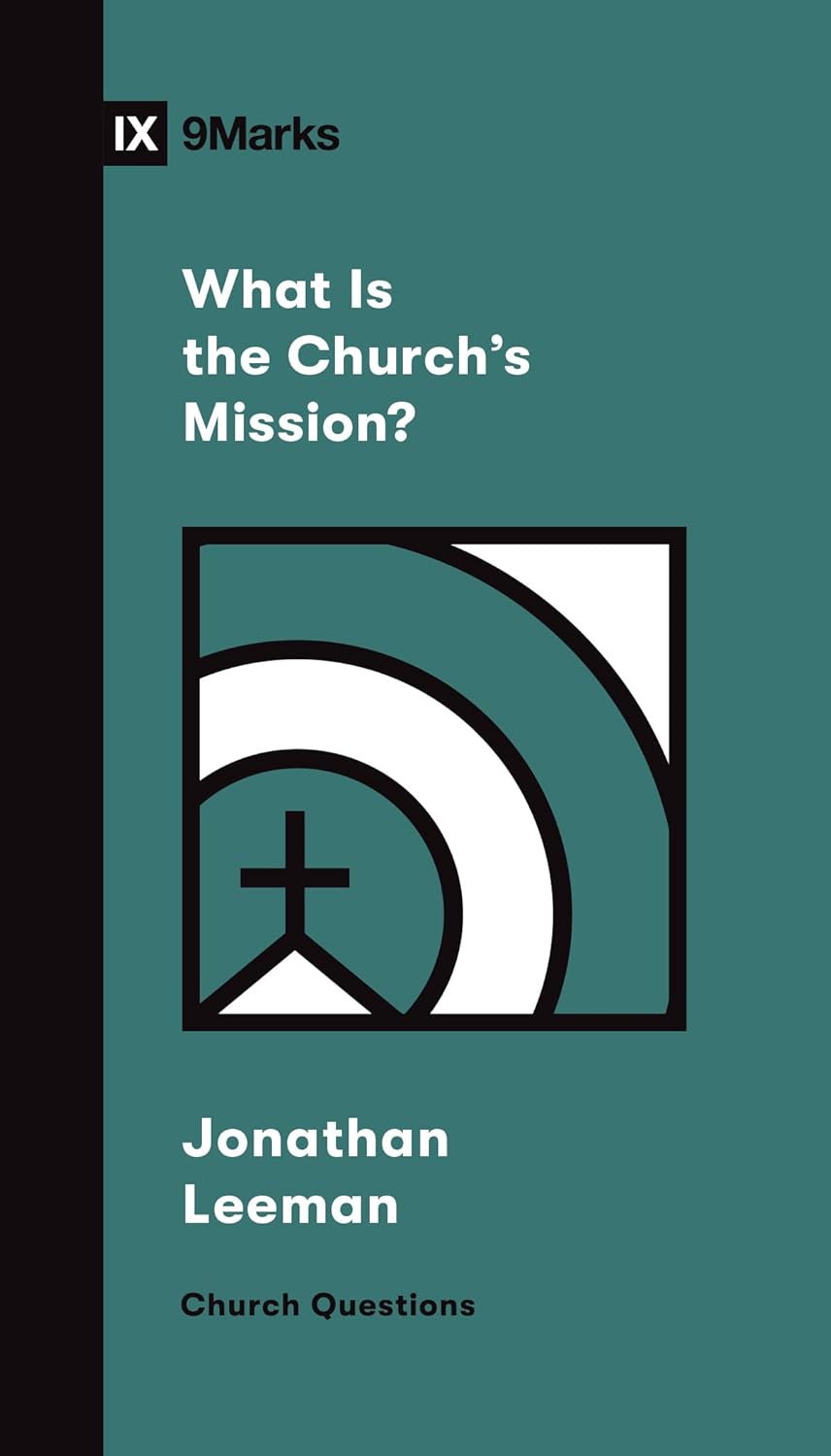 9MARKS CHURCH QUESTIONS WHAT IS THE CHURCHS MISSIO