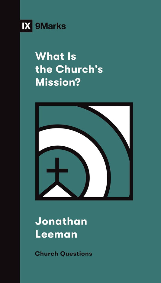 9MARKS CHURCH QUESTIONS WHAT IS THE CHURCHS MISSIO
