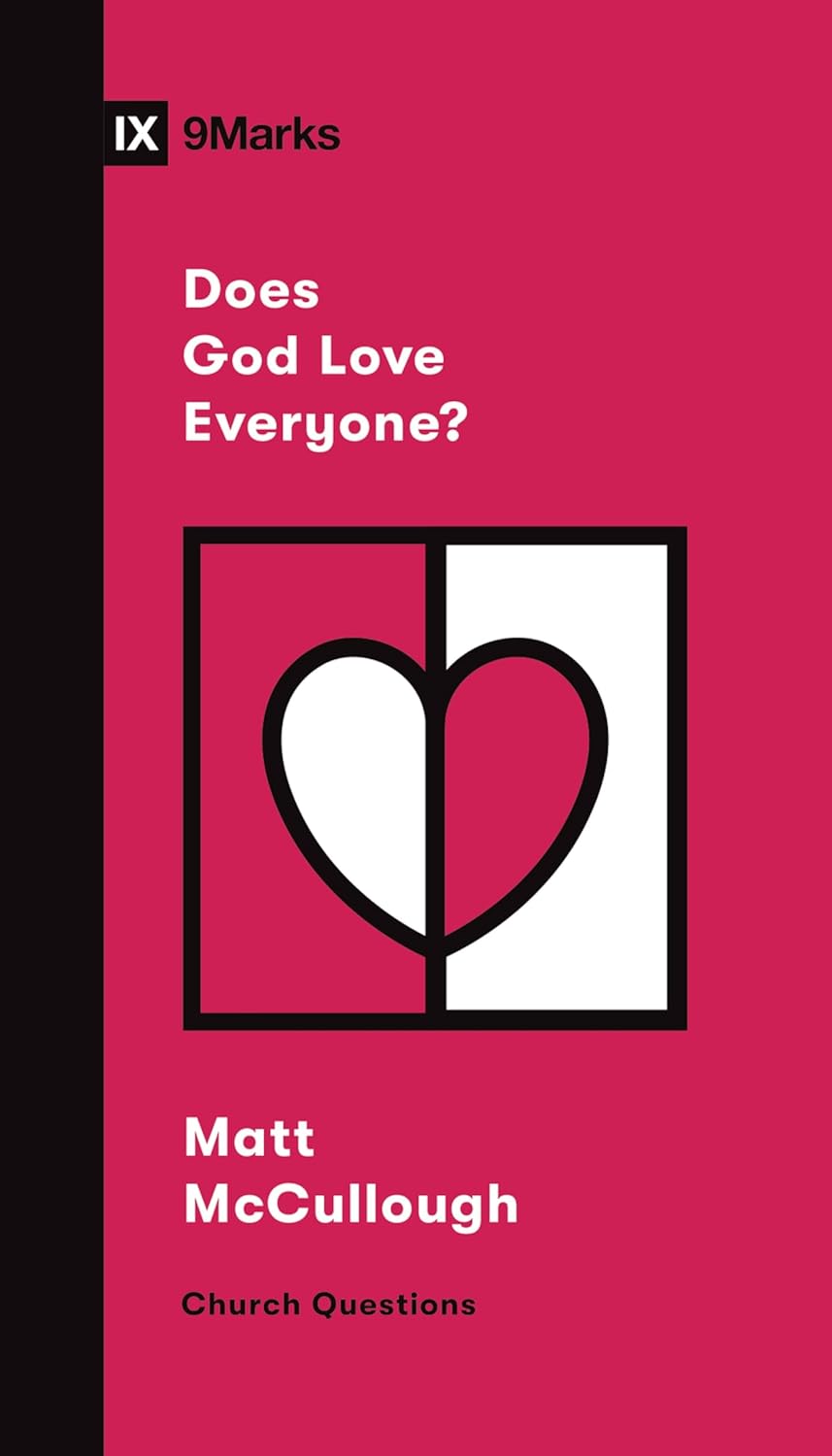 9MARKS CHURCH QUESTIONS DOES GOD LOVE EVERYONE?